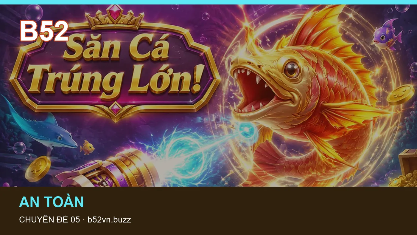 Những nhầm lẫn thường gặp khi đọc nội dung Bắn cá trên B52