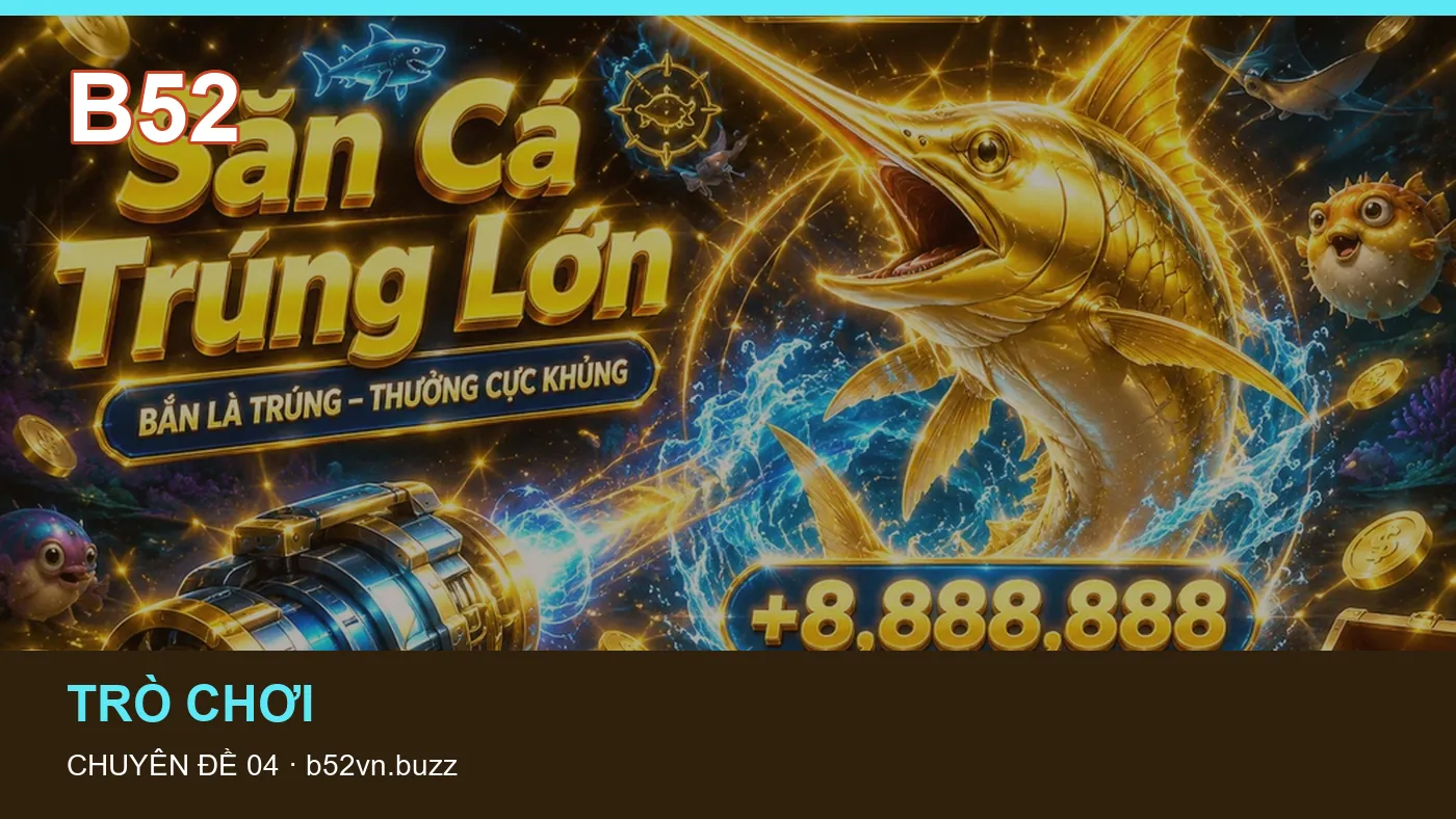 Đối chiếu nguồn và thời điểm cập nhật trong Trò chơi của B52
